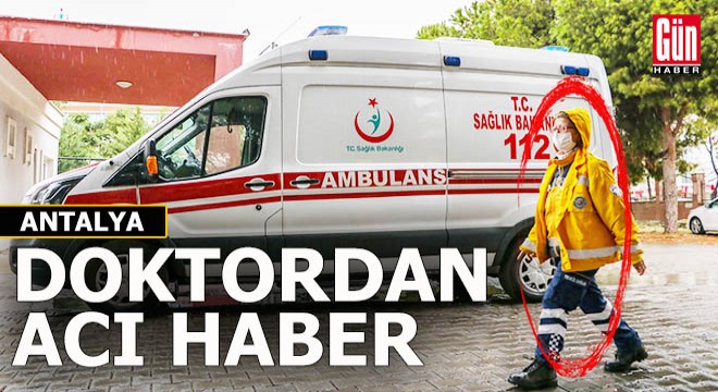 Antalya'da 20 yıldır 112'de görevli doktor hayatını kaybetti