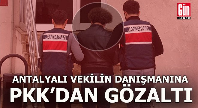 Antalya milletvekilinin danışmanına PKK üyeliği suçlaması ile gözaltı