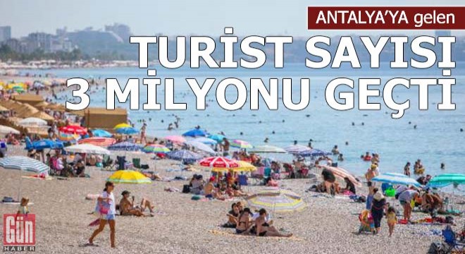 Antalya'ya gelen turist sayısı 3 milyonu geçti