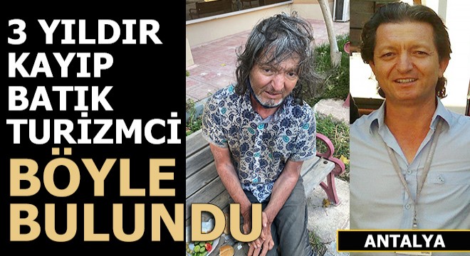 Eski turizmci Antalya'da perişan halde bulundu