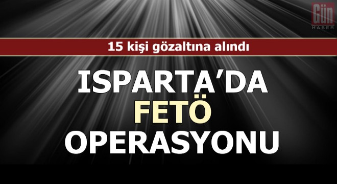 Isparta'da FETÖ/PDY operasyonu: 15 gözaltı