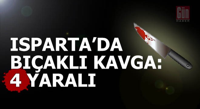 Isparta'da bıçaklı kavga: 4 yaralı
