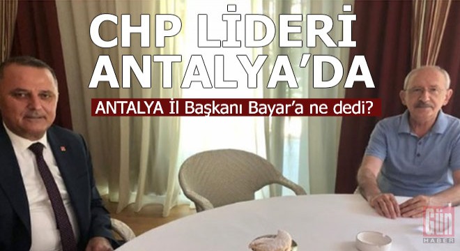 Kılıçdaroğlu'ndan Antalya'ya mesaj var