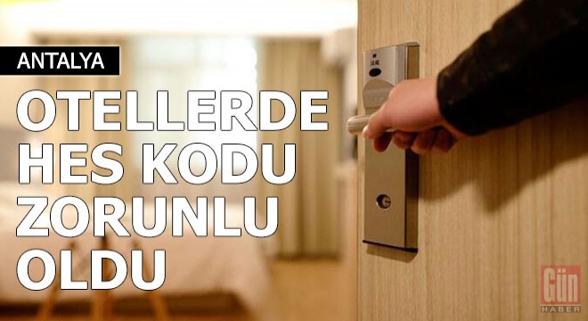 Otellerde Türk misafire HES kodu zorunluluğu