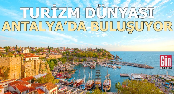 Turizm dünyası Antalya'da buluşuyor