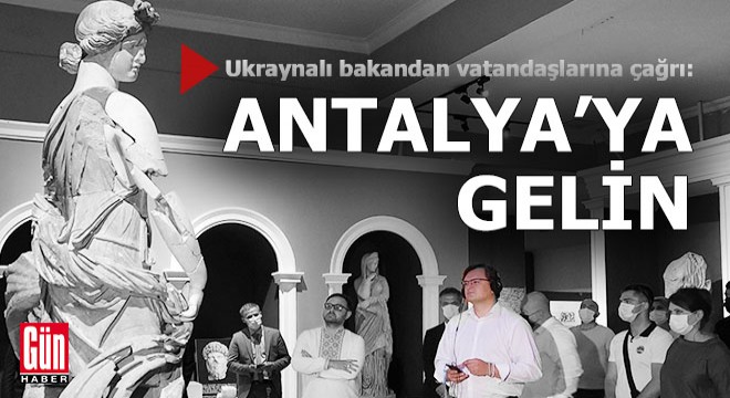 Ukraynalı bakan vatandaşlarını Antalya'ya davet etti
