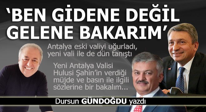 ''Ben gidene değil gelene bakarım''