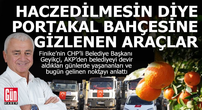 ''Haczedilmesin diye araçları portakal bahçesine saklamışlar'