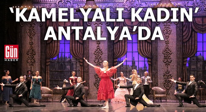 'Kamelyalı Kadın' balesi tekrar Antalya'da