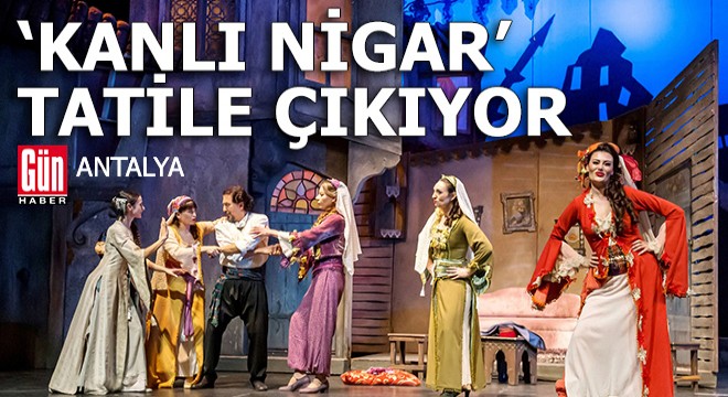 'Kanlı Nigar' tatile çıkıyor