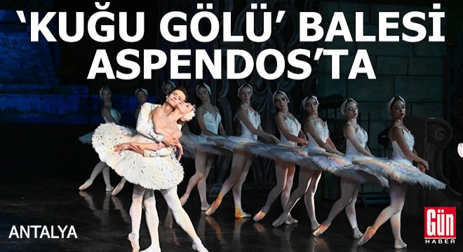 'Kuğu Gölü' balesi Aspendos'ta