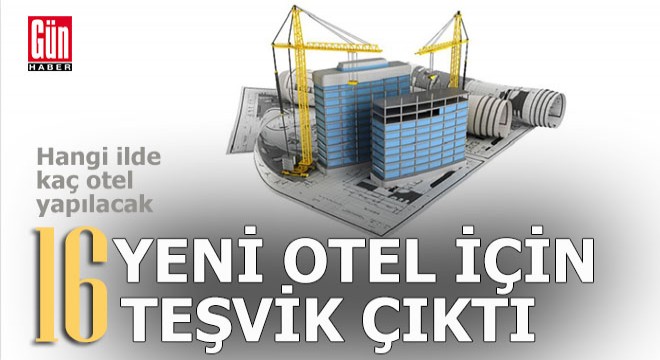 16 yeni otel için teşvik çıktı