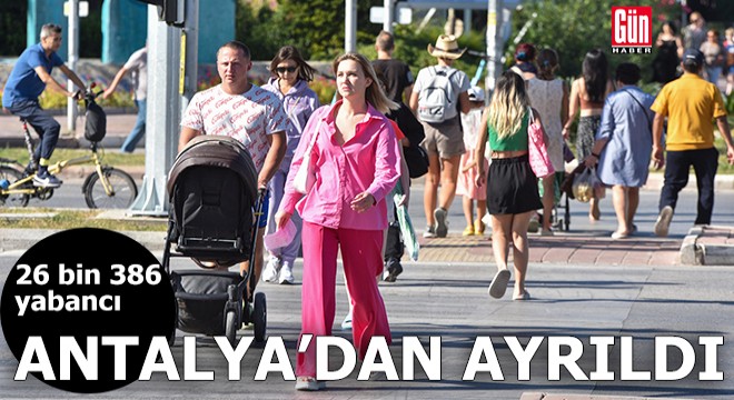 26 bin 386 yabancı Antalya'dan ayrıldı