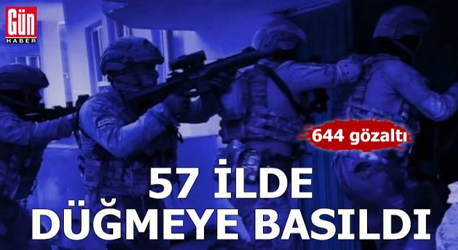 57 ilde düğmeye basıldı: 644 gözaltı