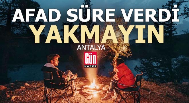 AFAD süre verdi ve uyardı; YAKMAYIN...