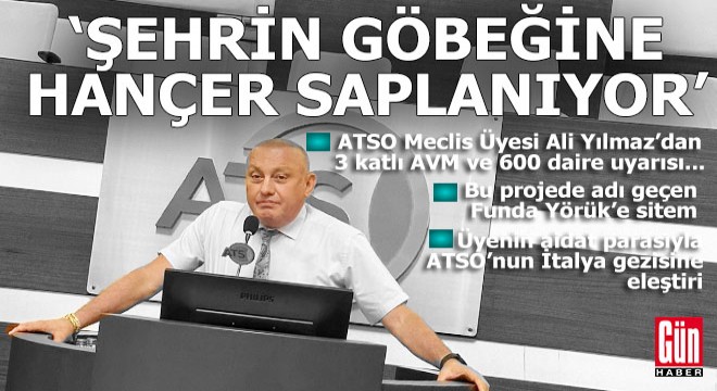 ATSO Meclis Üyesi Ali Yılmaz: 'Şehrin göbeğine hançer saplanıyor'