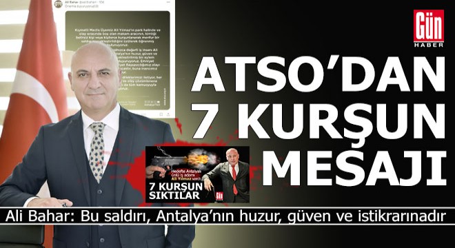 ATSO'dan aracı kurşunlanan Antalyalı iş adamı Ali Yılmaz açıklaması