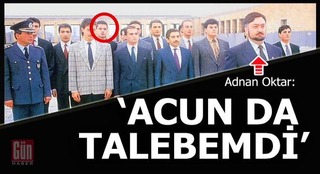 Adnan Oktar: 'Acun da benim talebemdi'