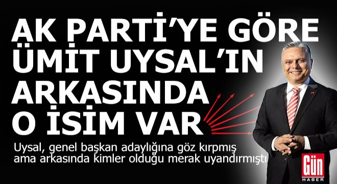 Ak Parti'ye göre, Ümit Uysal'ın genel başkanlık çıkışının arkasında o isim var