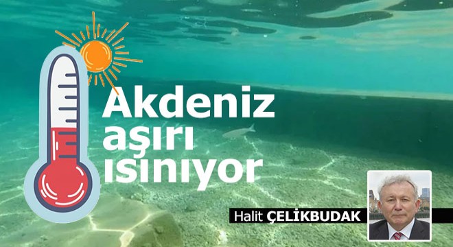 Akdeniz aşırı ısınıyor