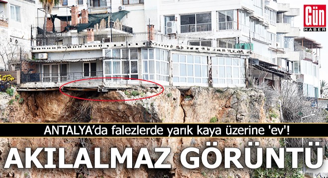 Akılalmaz görüntü! Falezlerde yarık kaya üzerine 'ev'