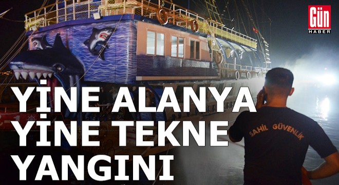 Alanya'da yine bir gezi teknesi yandı