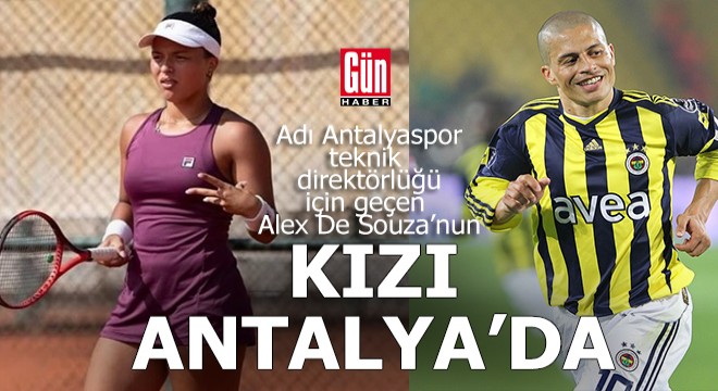 Alex De Souza'nın kızı Antalya'da tenis turnuvasına katıldı