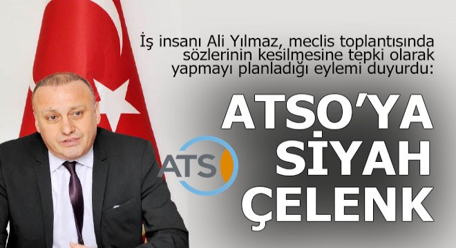 Ali Yılmaz'dan ATSO'ya siyah çelenk bırakma kararı