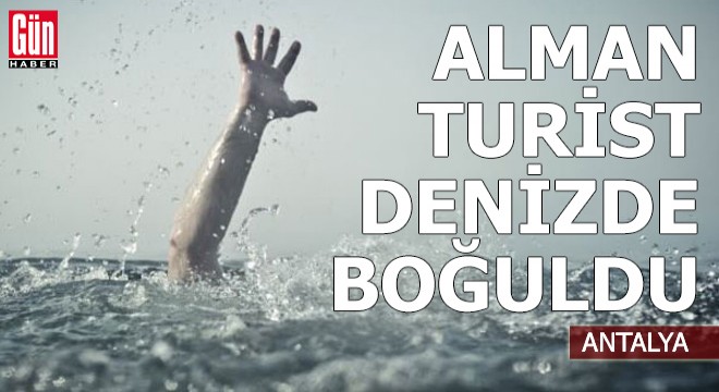 Alman turist Antalya'da denizde boğuldu