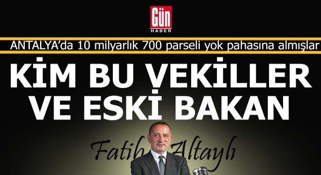 Altaylı; Yarı resmi çete Antalya'daki 700 parseli satmış