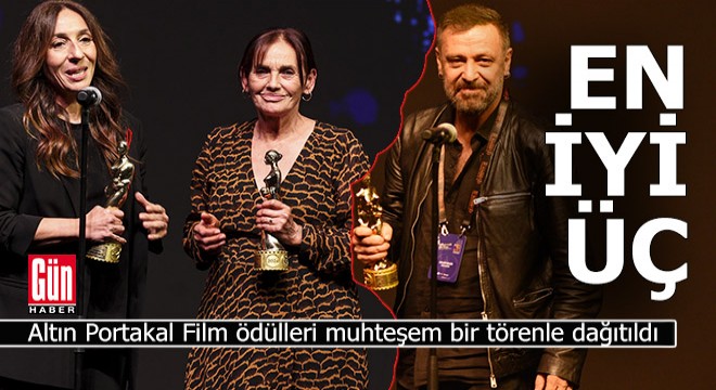 Altın Portakal Film Festivali görkemli bir ödül töreniyle sona erdi