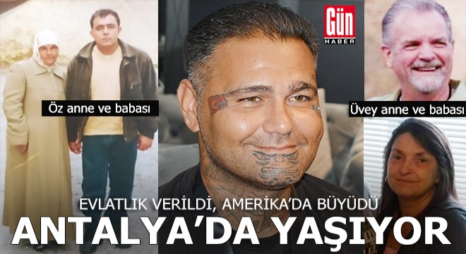 Amerika'ya evlatlık verildi, döndü ailesini buldu, Antalya'da yaşamaya başladı