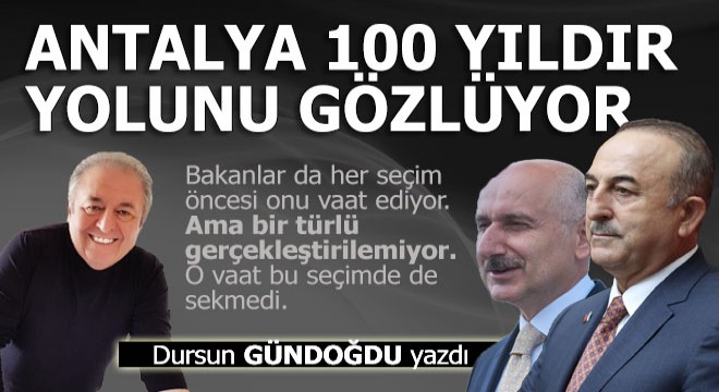 Antalya 100 yıldır hasretle bekliyor