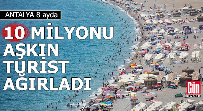 Antalya 8 ayda 10 milyonu aşkın turist ağırladı