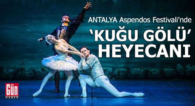 Antalya Aspendos Festivali'nde 'Kuğu Gölü' heyecanı