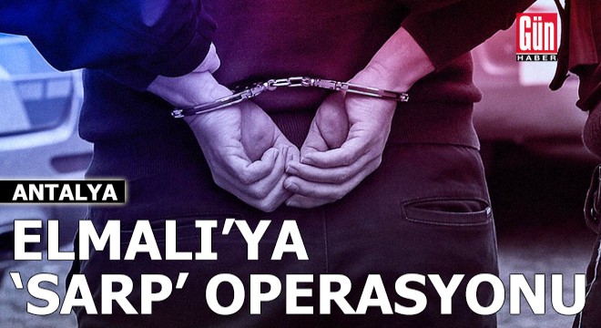 Antalya Elmalı'ya 'Sarp' operasyonu