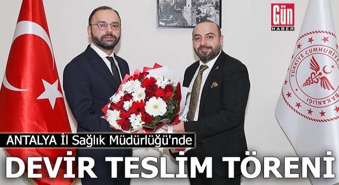 Antalya İl Sağlık Müdürlüğü'nde devir teslim töreni