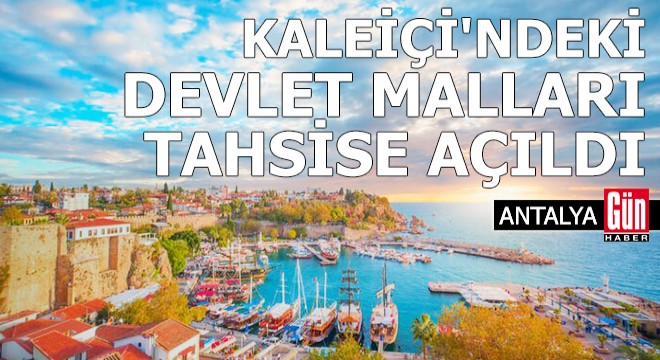 Antalya Kaleiçi'ndeki devlet malları tahsise açıldı