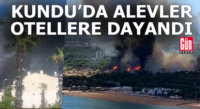 Antalya Kundu'da alevler otellere dayandı