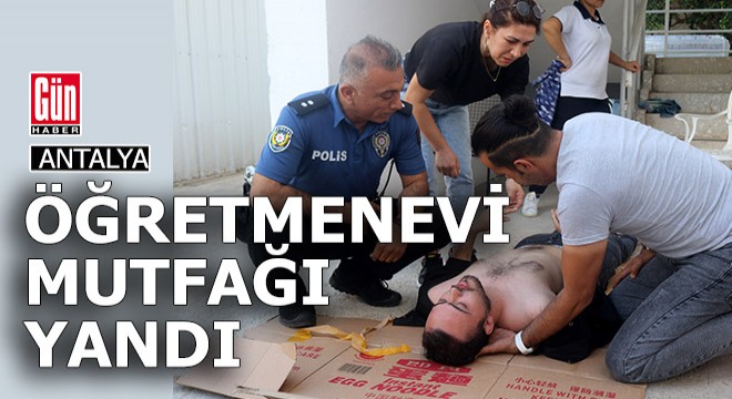 Antalya Öğretmenevi'nin mutfağında yangın...