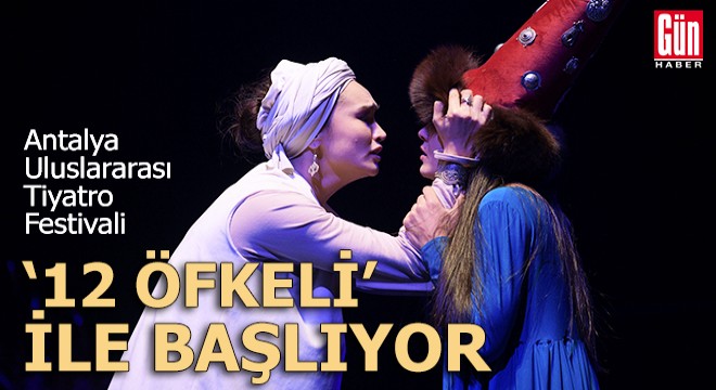 Antalya Uluslararası Tiyatro Festivali, '12 Öfkeli' ile başlıyor