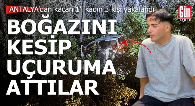 Antalya bir gencin boğazını kesip uçurumdan attılar