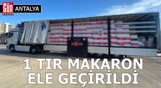 Antalya'da 1 TIR makaron ele geçirildi