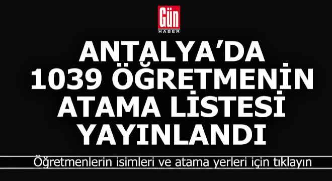 Antalya'da 1039 öğretmenin il içi atama yerleri belli oldu