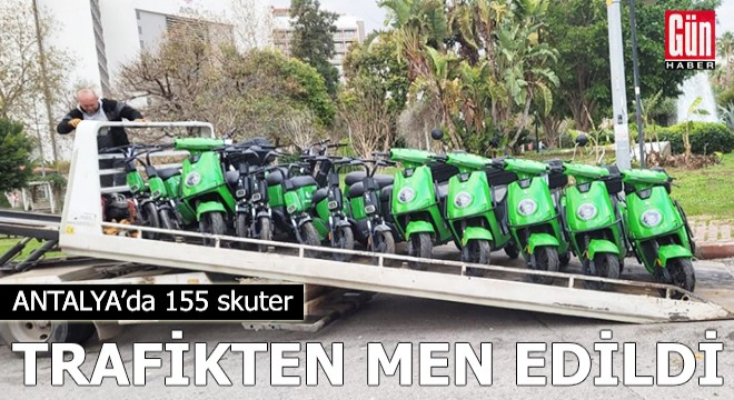 Antalya'da 155 skuter trafikten men edildi