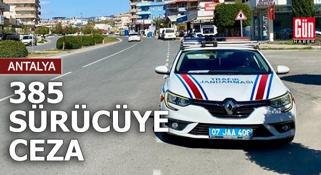 Antalya'da 385 sürücüye ceza