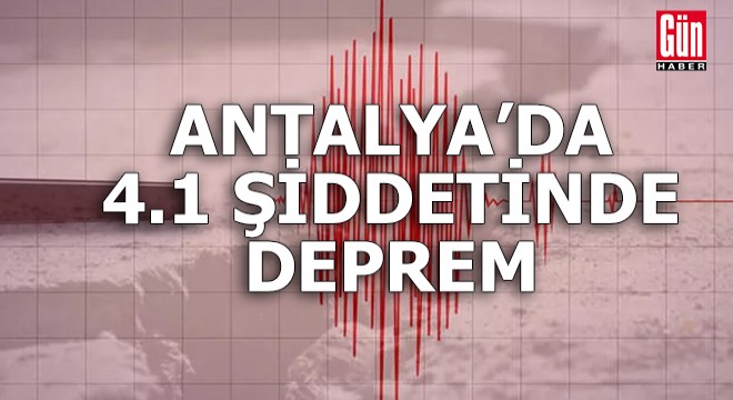 Antalya'da 4.1 şiddetinde deprem