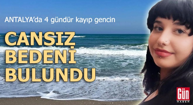 Antalya'da 4 gündür kayıp gencin cansız bedeni bulundu