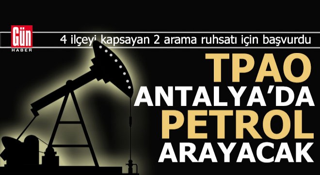 Antalya'da 4 ilçede petrol arama çalışmaları start aldı