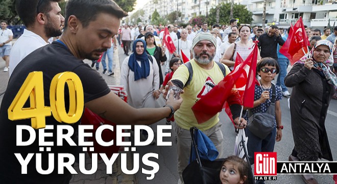 Antalya'da 40 derecede 15 Temmuz yürüyüşü